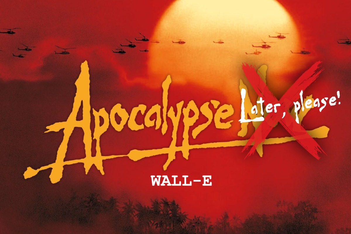 Apocalypse Later, please! | Wall-E